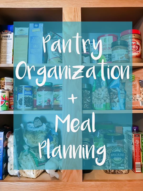 How to Meal Plan + Organize Your Pantry